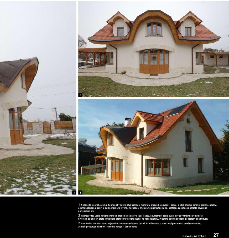 Souměrnost podle svislé osy je významnou vlastností utvářející se přírody, proto symetrická architektura dobře působí na naši psychiku.