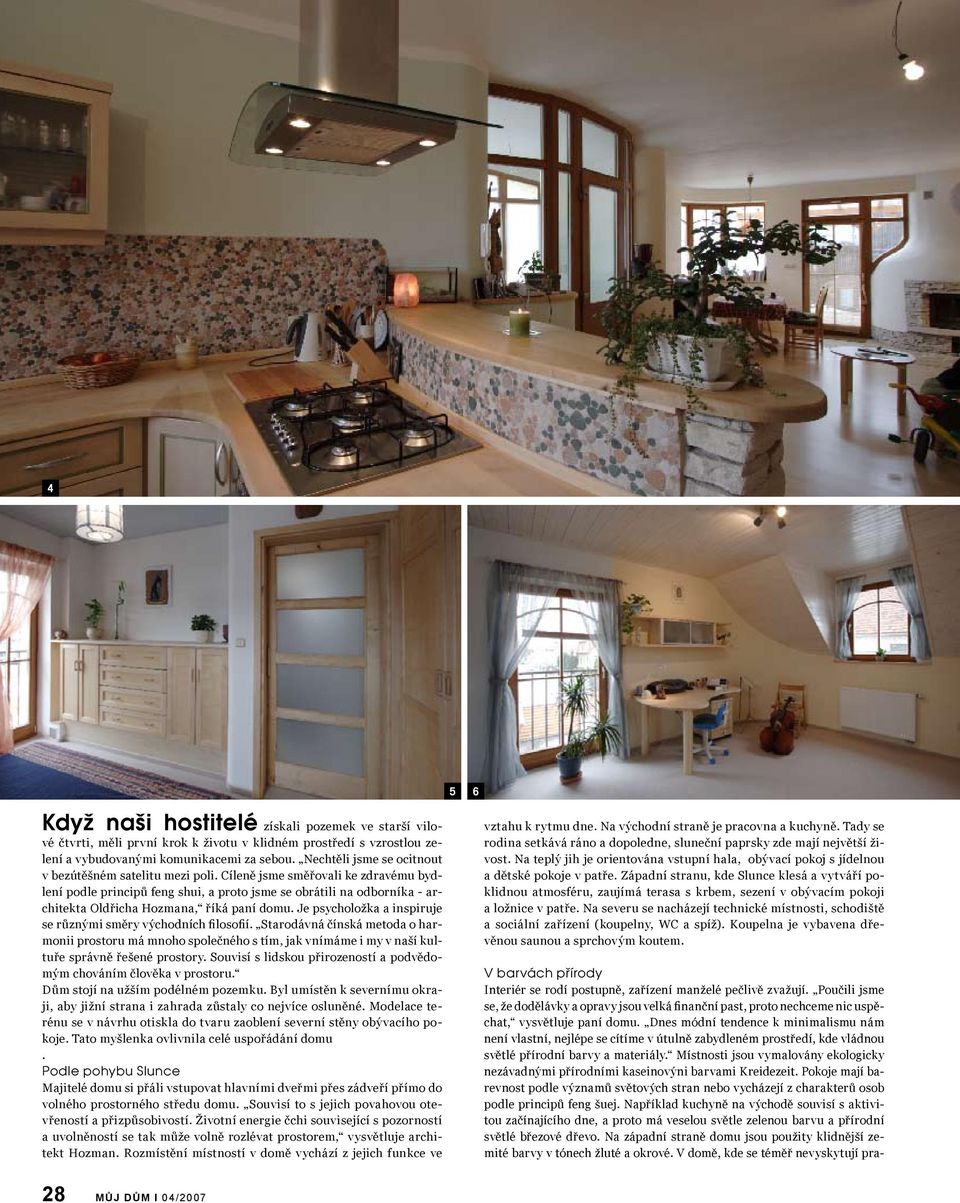 Cíleně jsme směřovali ke zdravému bydlení podle principů feng shui, a proto jsme se obrátili na odborníka - architekta Oldřicha Hozmana, říká paní domu.