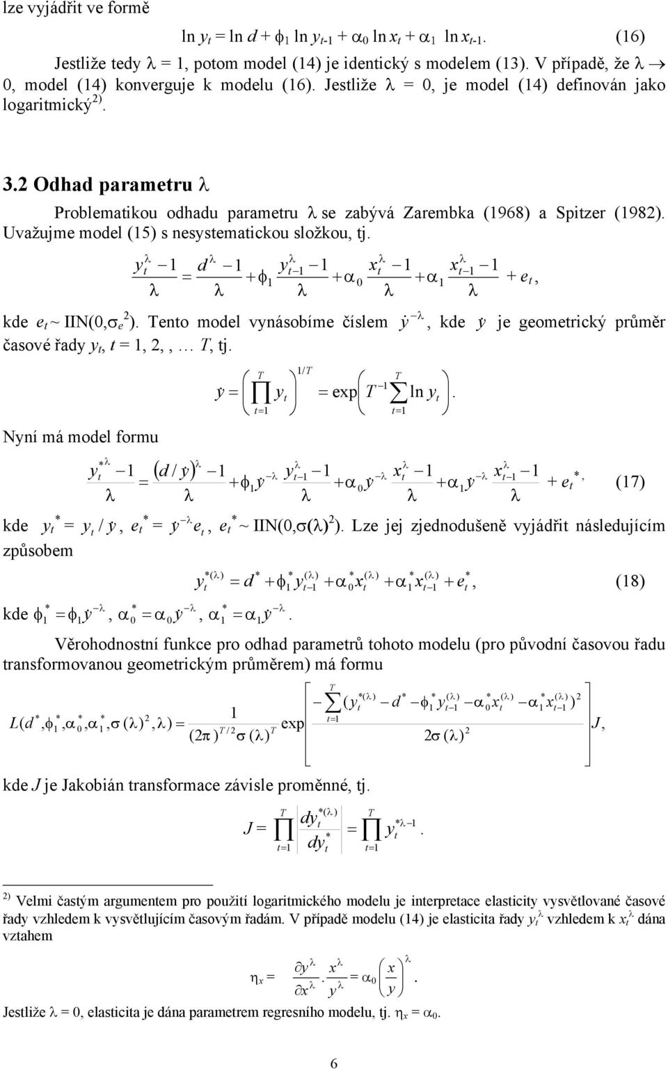 . / ln ep & Nní má model formu φ / d & & & & e, 7 kde, e & /, e e & ~ IIN,σ. Lze jej zjednodušeně vjádř následujícím způsobem, 8 e d φ kde φ,,.