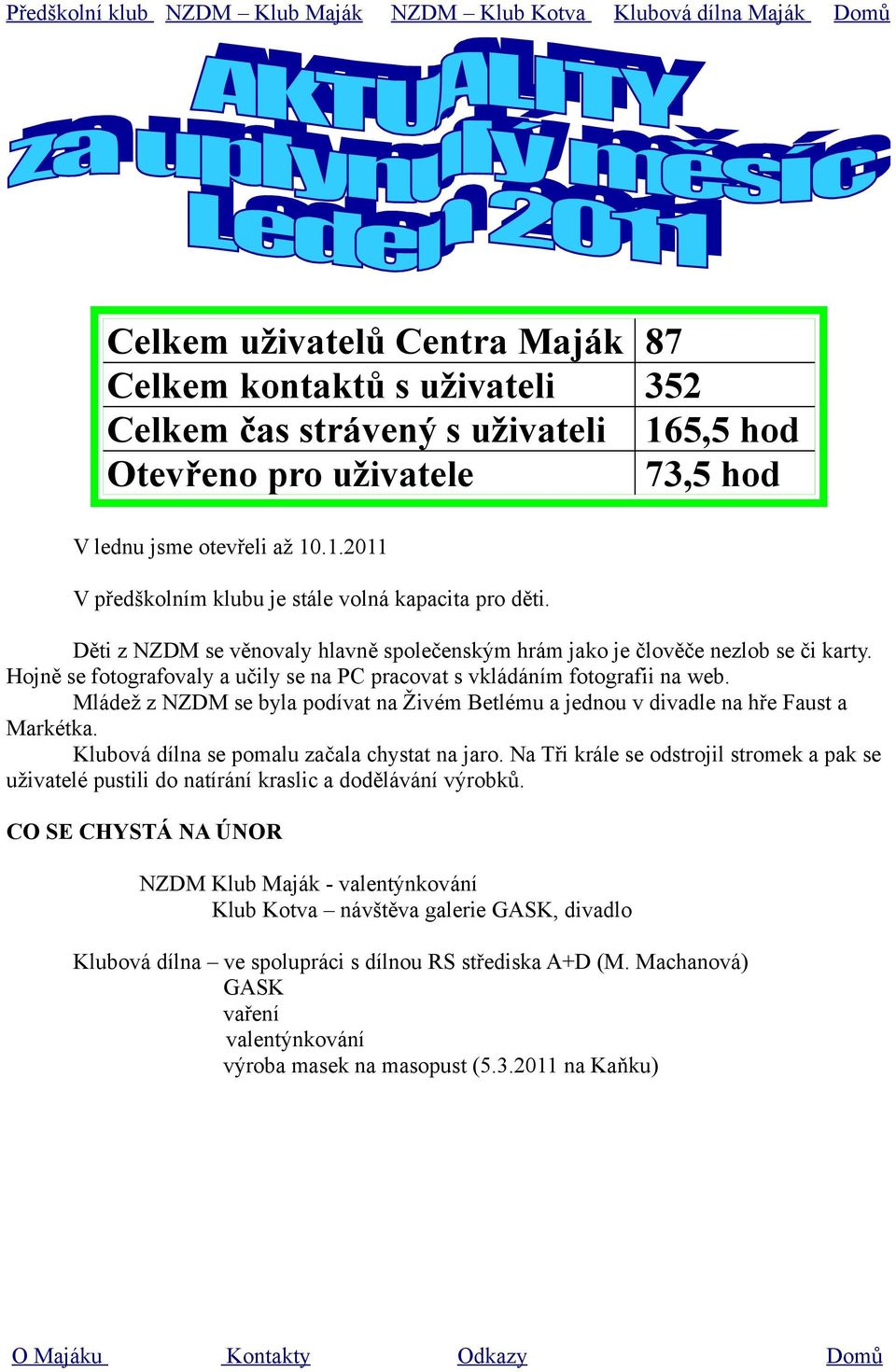 Mládež z NZDM se byla podívat na Živém Betlému a jednou v divadle na hře Faust a Markétka. Klubová dílna se pomalu začala chystat na jaro.