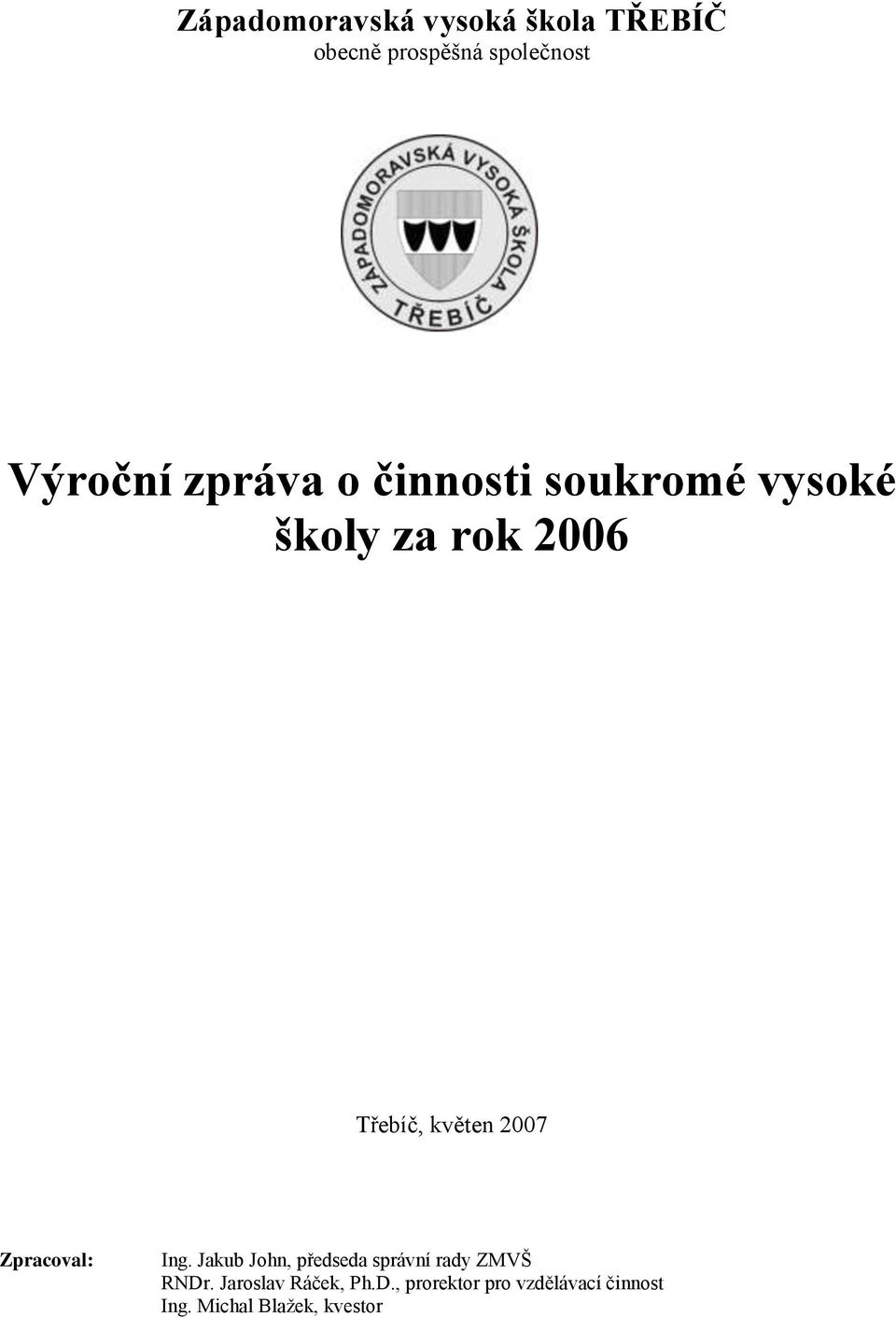 Zpracoval: Ing. Jakub John, předseda správní rady ZMVŠ RNDr.