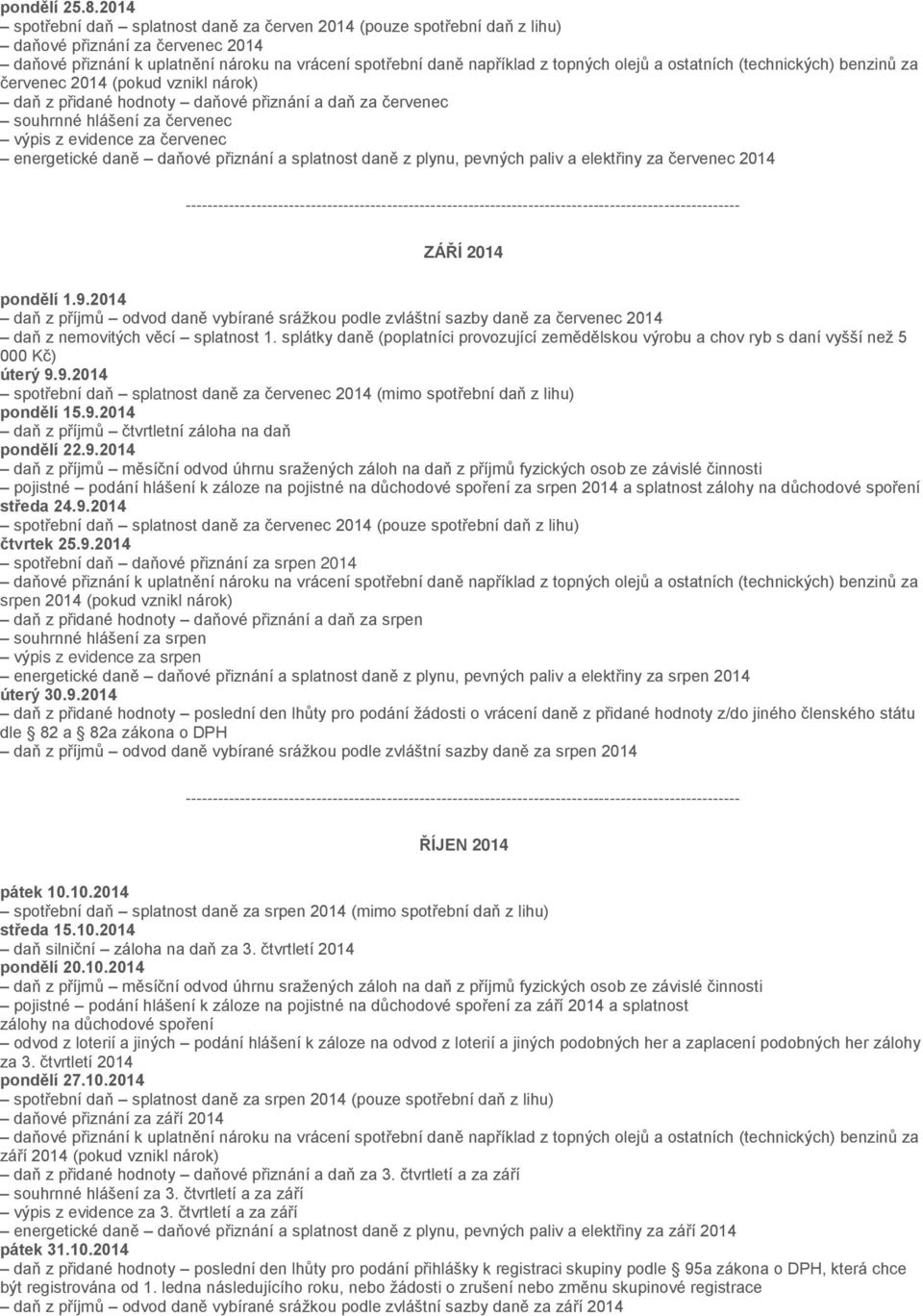 červenec souhrnné hlášení za červenec výpis z evidence za červenec energetické daně daňové přiznání a splatnost daně z plynu, pevných paliv a elektřiny za červenec 2014 ZÁŘÍ 2014 pondělí 1.9.