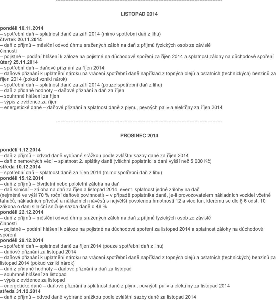za říjen souhrnné hlášení za říjen výpis z evidence za říjen energetické daně daňové přiznání a splatnost daně z plynu, pevných paliv a elektřiny za říjen 2014 PROSINEC 2014 pondělí 1.12.