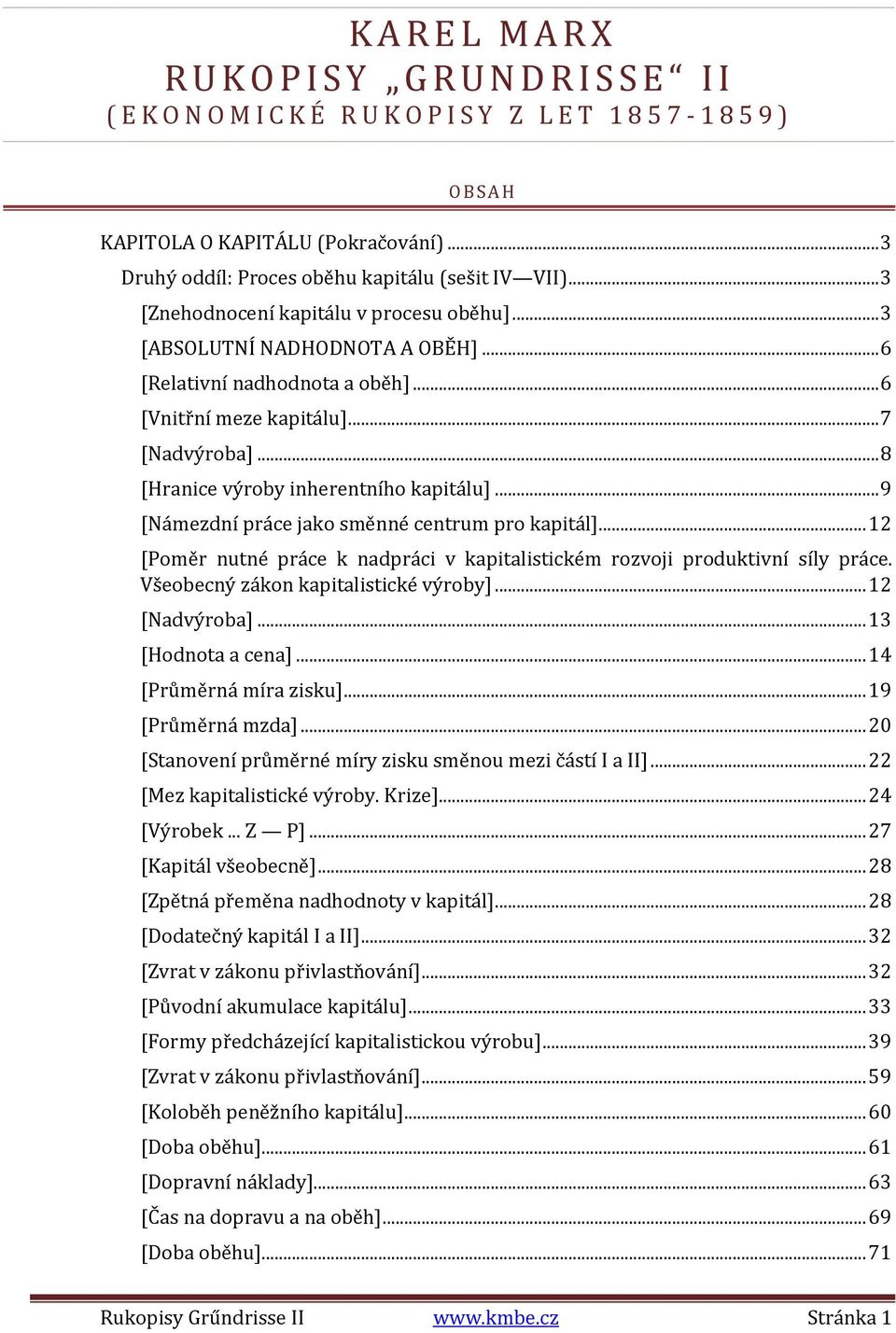 .. 7 [Nadvýroba]... 8 [Hranice výroby inherentního kapitálu]... 9 [Námezdní práce jako směnné centrum pro kapitál]... 12 [Poměr nutné práce k nadpráci v kapitalistickém rozvoji produktivní síly práce.