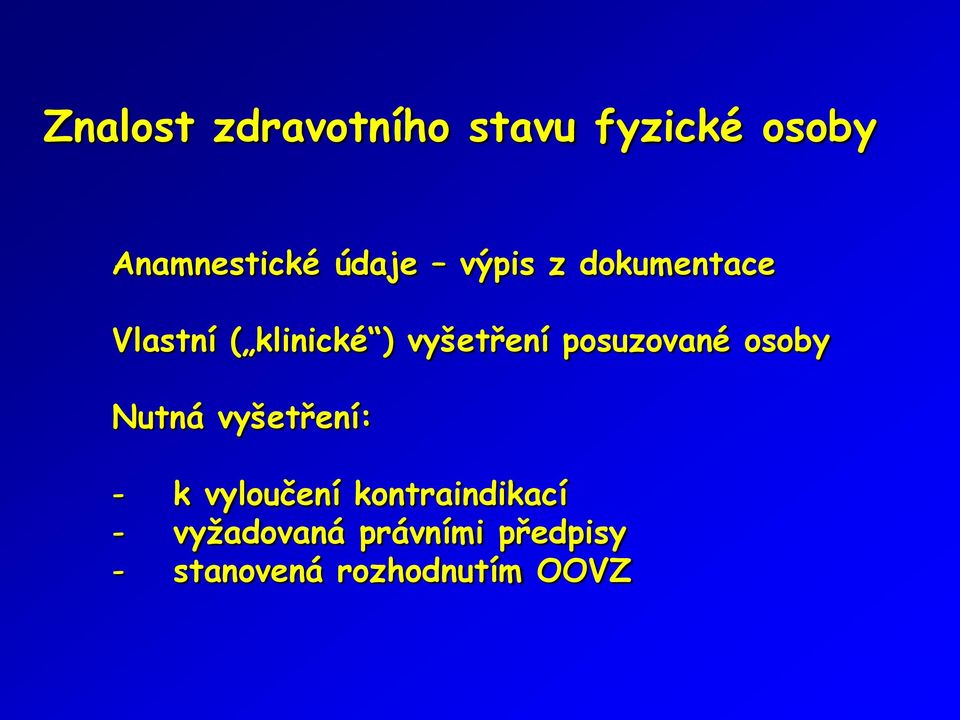 posuzované osoby Nutná vyšetření: - k vyloučení