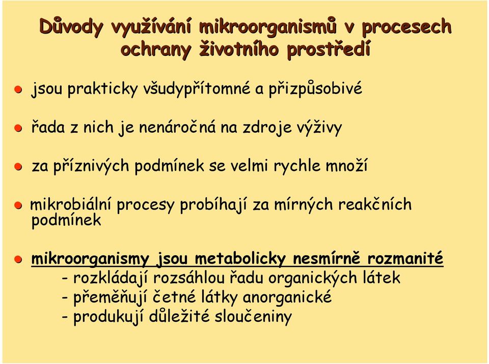 mikrobiální procesy probíhají za mírných reakčních podmínek mikroorganismy jsou metabolicky nesmírně