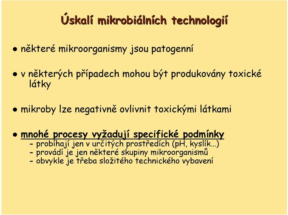 látkami mnohé procesy vyžadují specifické podmínky - probíhají jen v určitých prostředích