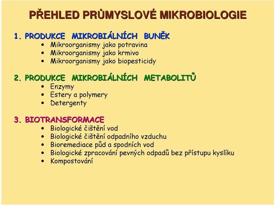 biopesticidy 2. PRODUKCE MIKROBIÁLN LNÍCH METABOLITŮ Enzymy Estery a polymery Detergenty 3. BIOTRANSFORMACE 3.