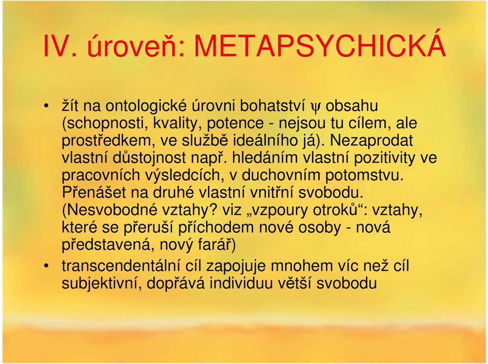 hledáním vlastní pozitivity ve pracovních výsledcích, v duchovním potomstvu. Přenášet na druhé vlastní vnitřní svobodu.