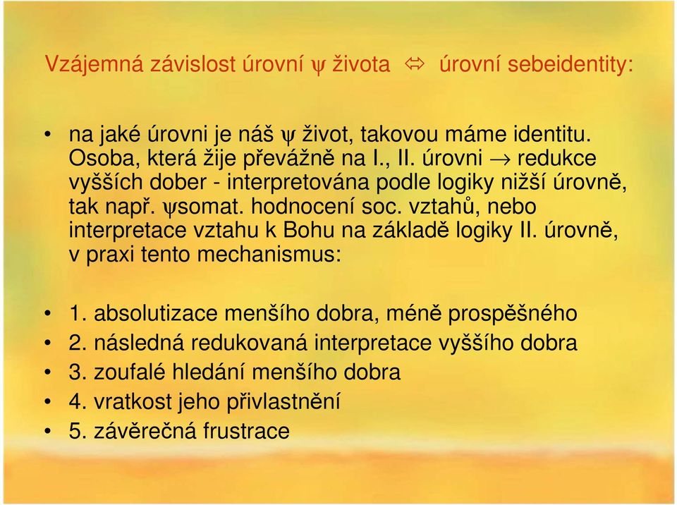 hodnocení soc. vztahů, nebo interpretace vztahu k Bohu na základě logiky II. úrovně, v praxi tento mechanismus: 1.