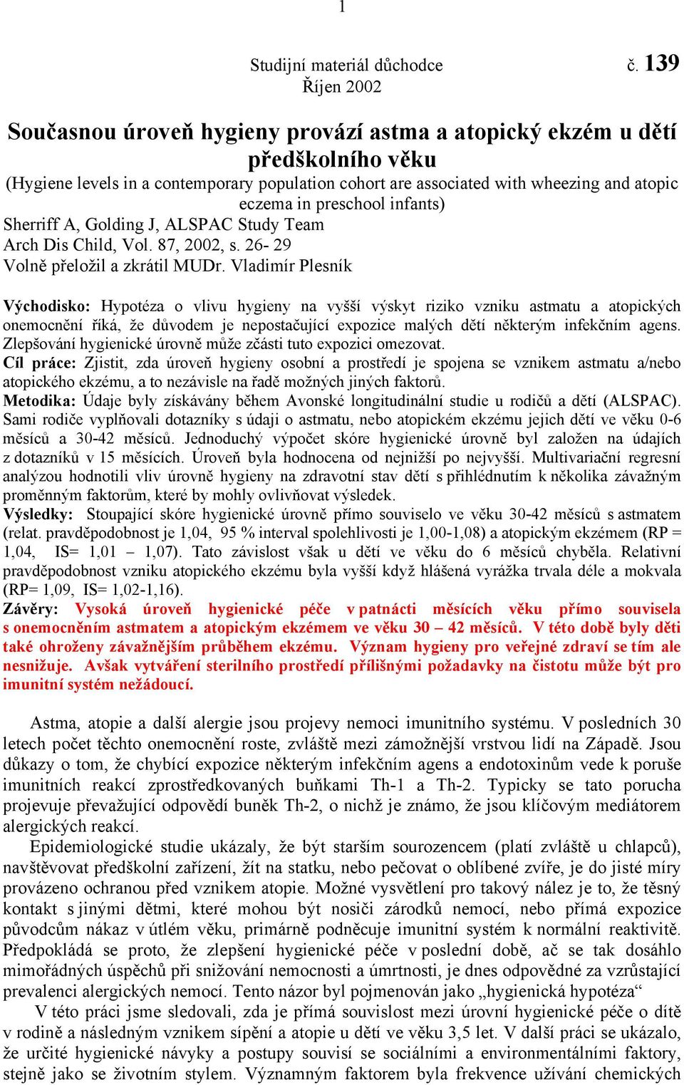preschool infants) Sherriff A, Golding J, ALSPAC Study Team Arch Dis Child, Vol. 87, 2002, s. 26-29 Volně přeložil a zkrátil MUDr.
