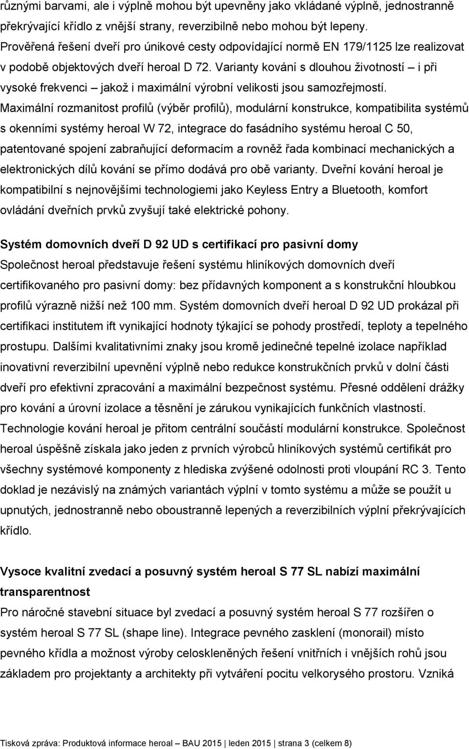 Varianty kování s dlouhou životností i při vysoké frekvenci jakož i maximální výrobní velikosti jsou samozřejmostí.