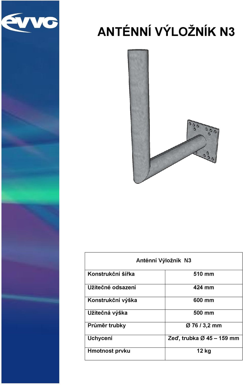 výška Průměr trubky Uchycení Hmotnost prvku 510 mm 424