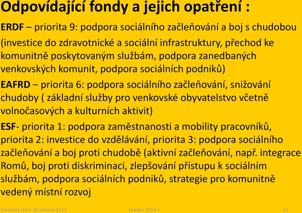 včetně volnočasových a kulturních aktivit) ESF- priorita 1: podpora zaměstnanosti a mobility pracovníků, priorita 2: investice do vzdělávání, priorita 3: podpora sociálního začleňování a boj