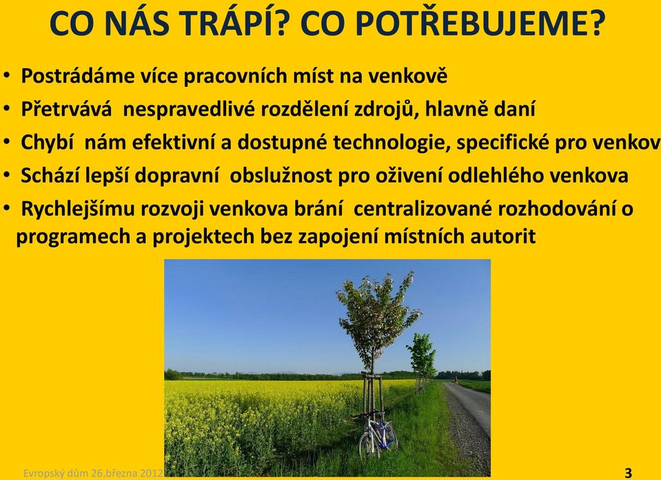 daní Chybí nám efektivní a dostupné technologie, specifické pro venkov Schází lepší dopravní