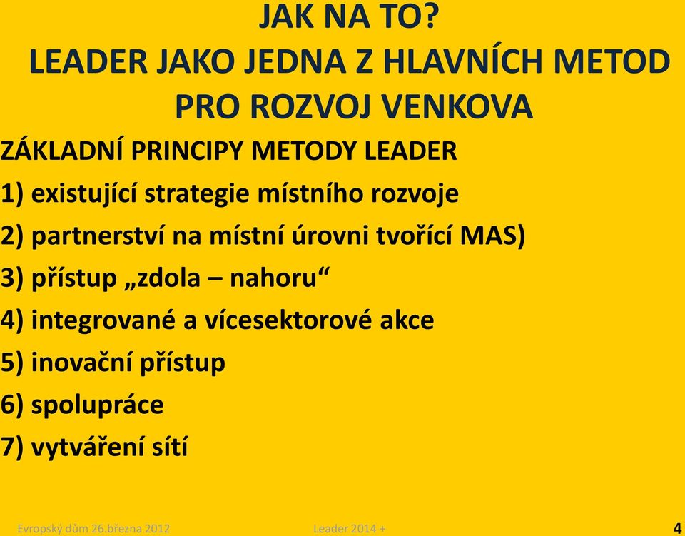 METODY LEADER 1) existující strategie místního rozvoje 2) partnerství na