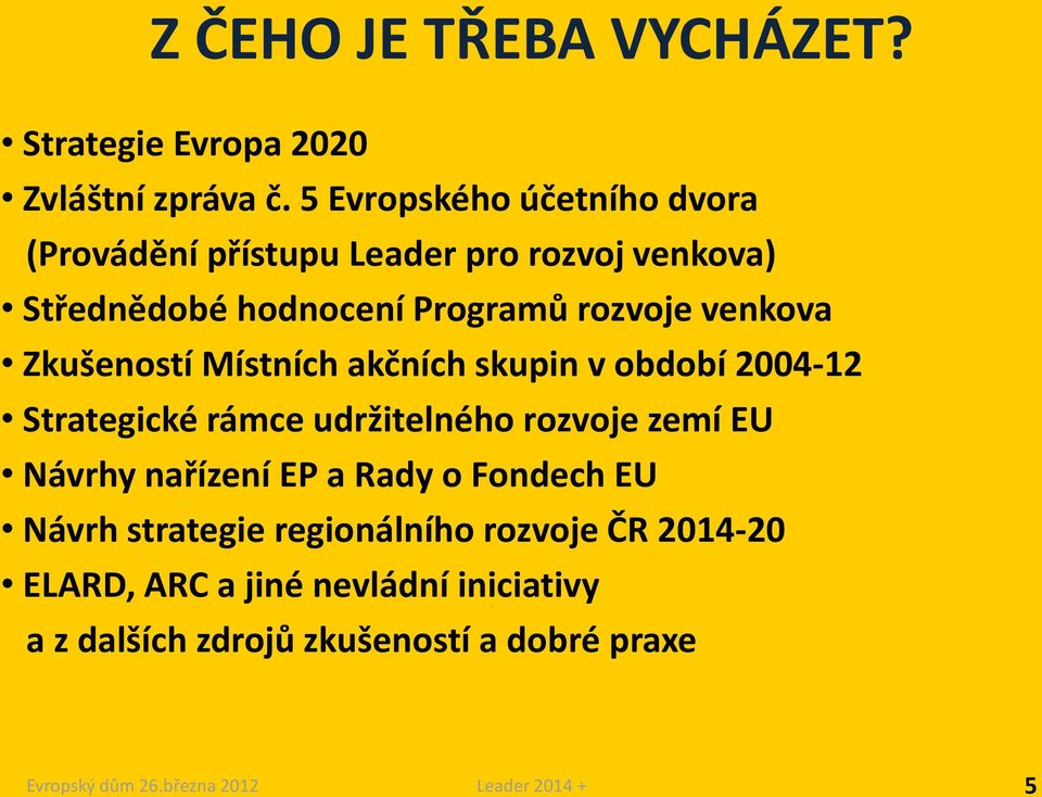 venkova Zkušeností Místních akčních skupin v období 2004-12 Strategické rámce udržitelného rozvoje zemí EU Návrhy
