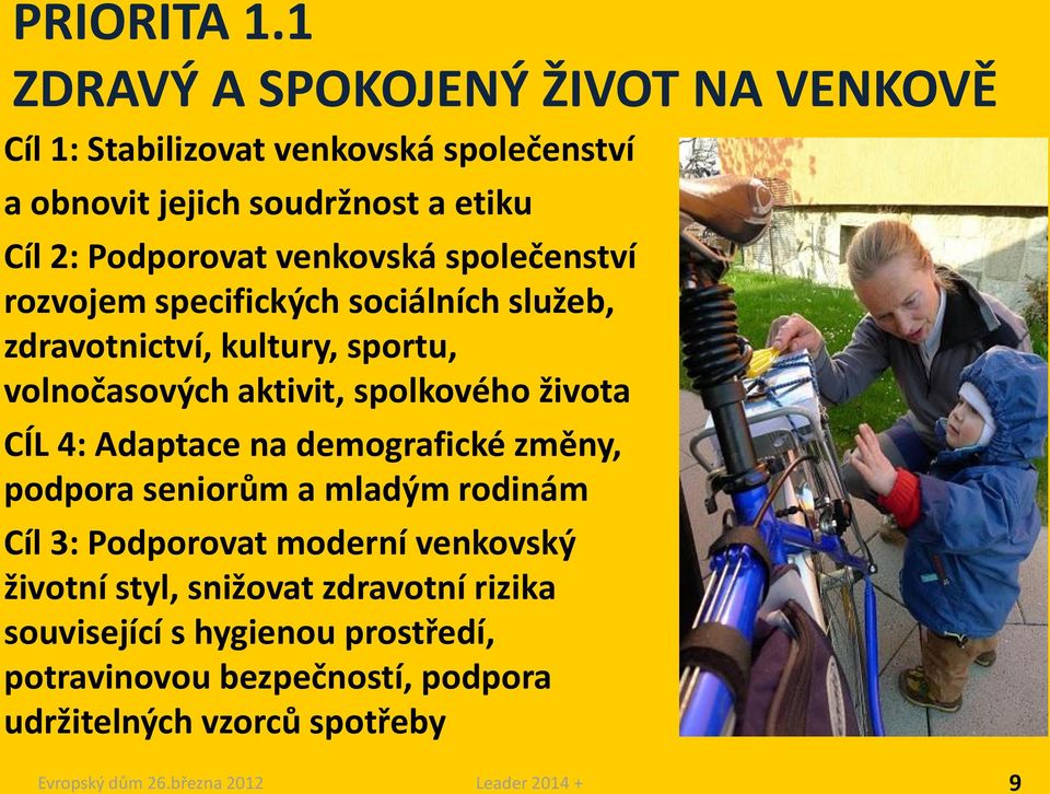 Podporovat venkovská společenství rozvojem specifických sociálních služeb, zdravotnictví, kultury, sportu, volnočasových aktivit,