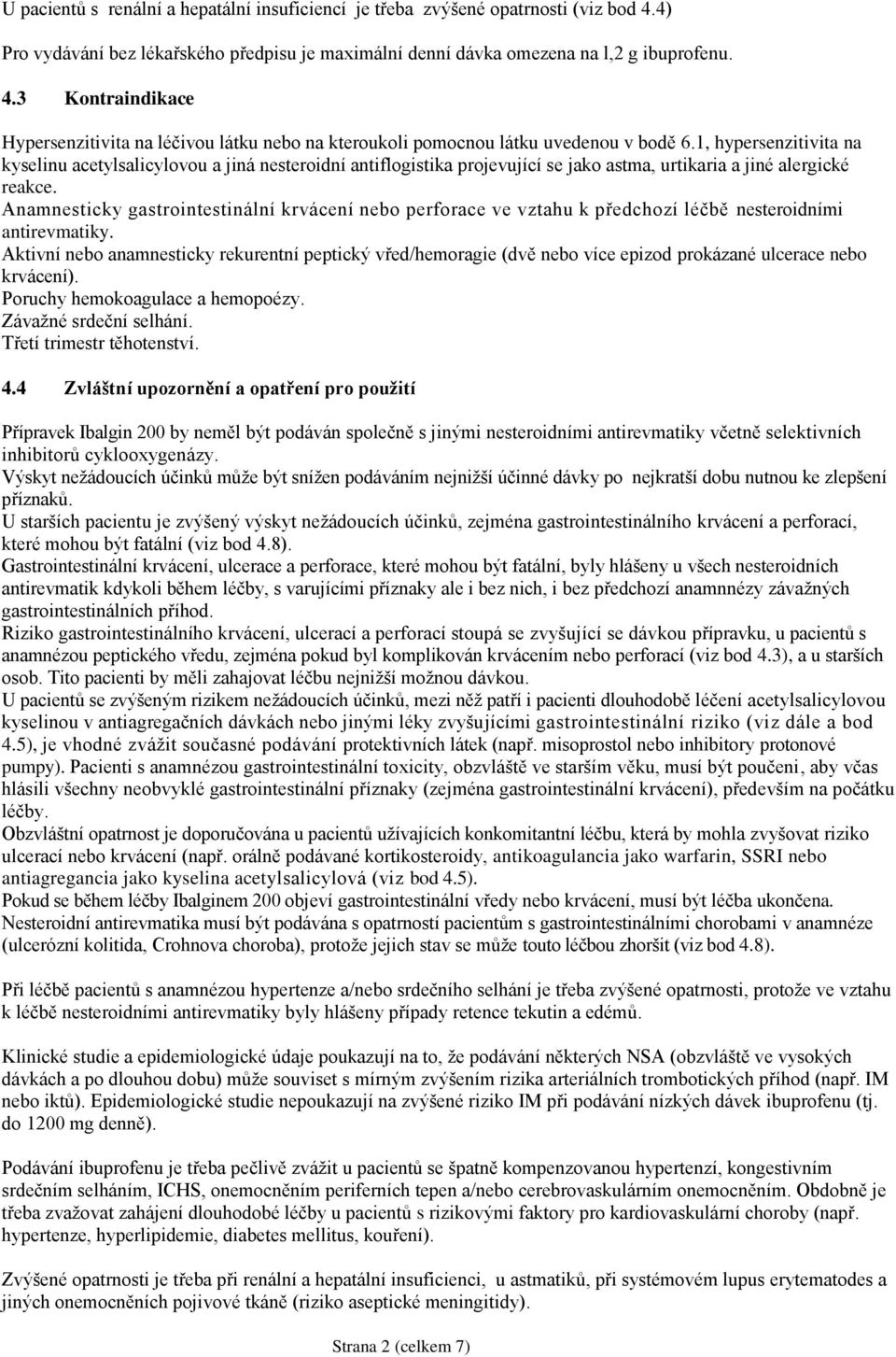 Anamnesticky gastrointestinální krvácení nebo perforace ve vztahu k předchozí léčbě nesteroidními antirevmatiky.