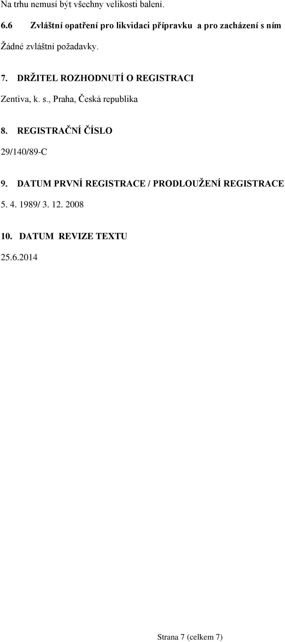 DRŽITEL ROZHODNUTÍ O REGISTRACI Zentiva, k. s., Praha, Česká republika 8.