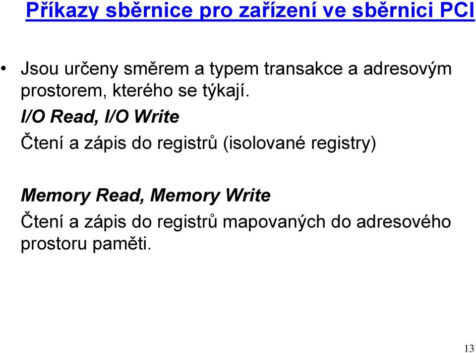 I/O Read, I/O Write Čtení a zápis do registrů (isolované registry)