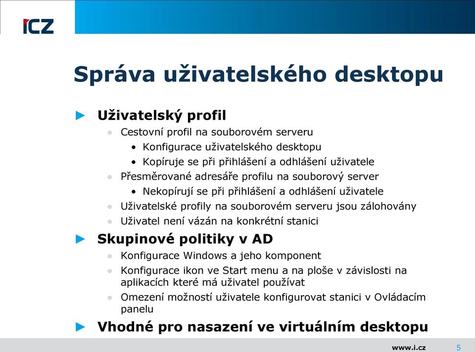 serveru jsou zálohovány Uživatel není vázán na konkrétní stanici Skupinové politiky v AD Konfigurace Windows a jeho komponent Konfigurace ikon ve Start menu a