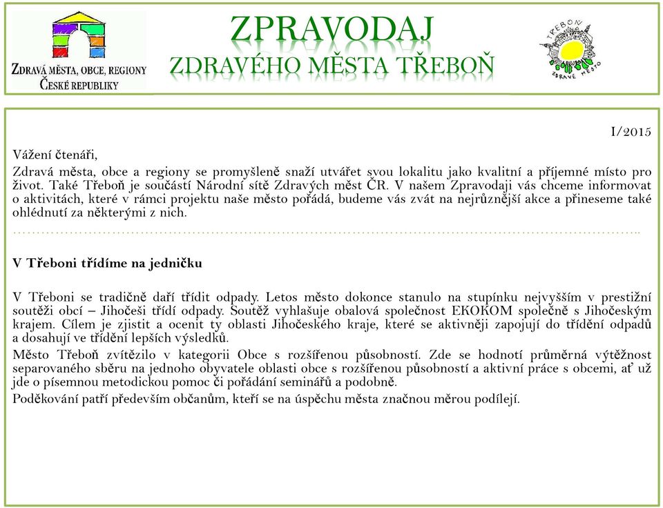 V našem Zpravodaji vás chceme informovat o aktivitách, které v rámci projektu naše město pořádá, budeme vás zvát na nejrůznější akce a přineseme také ohlédnutí za některými z nich.