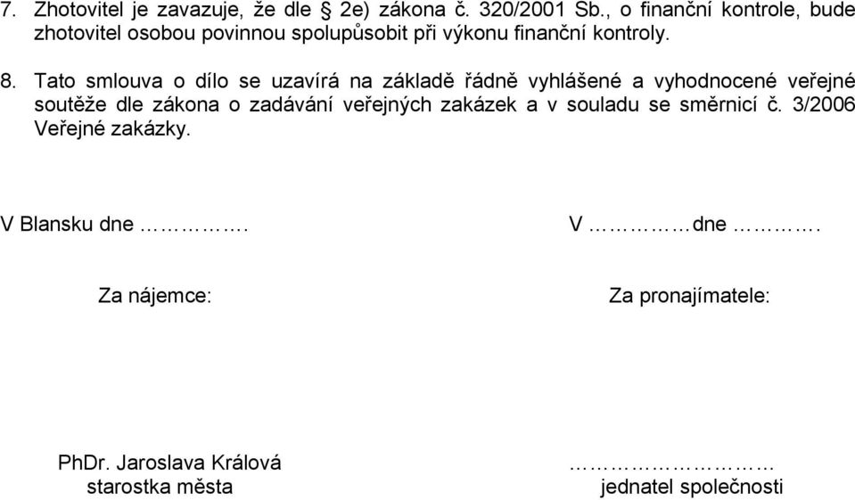 Tato smlouva o dílo se uzavírá na základě řádně vyhlášené a vyhodnocené veřejné soutěže dle zákona o zadávání