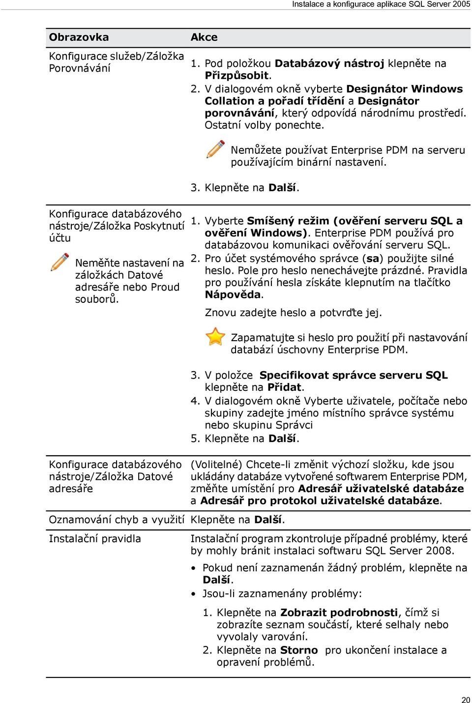 V dialogovém okně vyberte Designátor Windows Collation a pořadí třídění a Designátor porovnávání, který odpovídá národnímu prostředí. Ostatní volby ponechte.