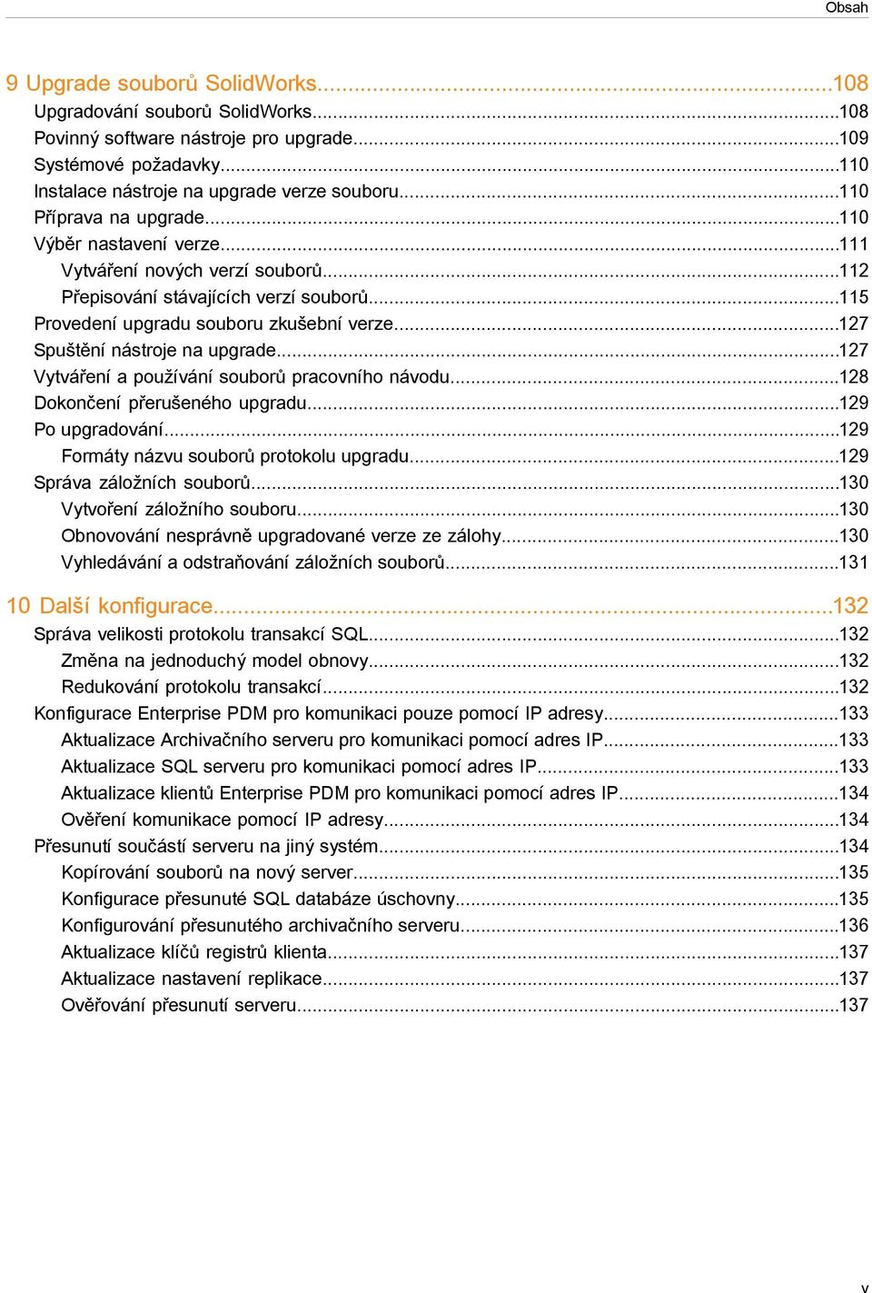 ..127 Spuštění nástroje na upgrade...127 Vytváření a používání souborů pracovního návodu...128 Dokončení přerušeného upgradu...129 Po upgradování...129 Formáty názvu souborů protokolu upgradu.