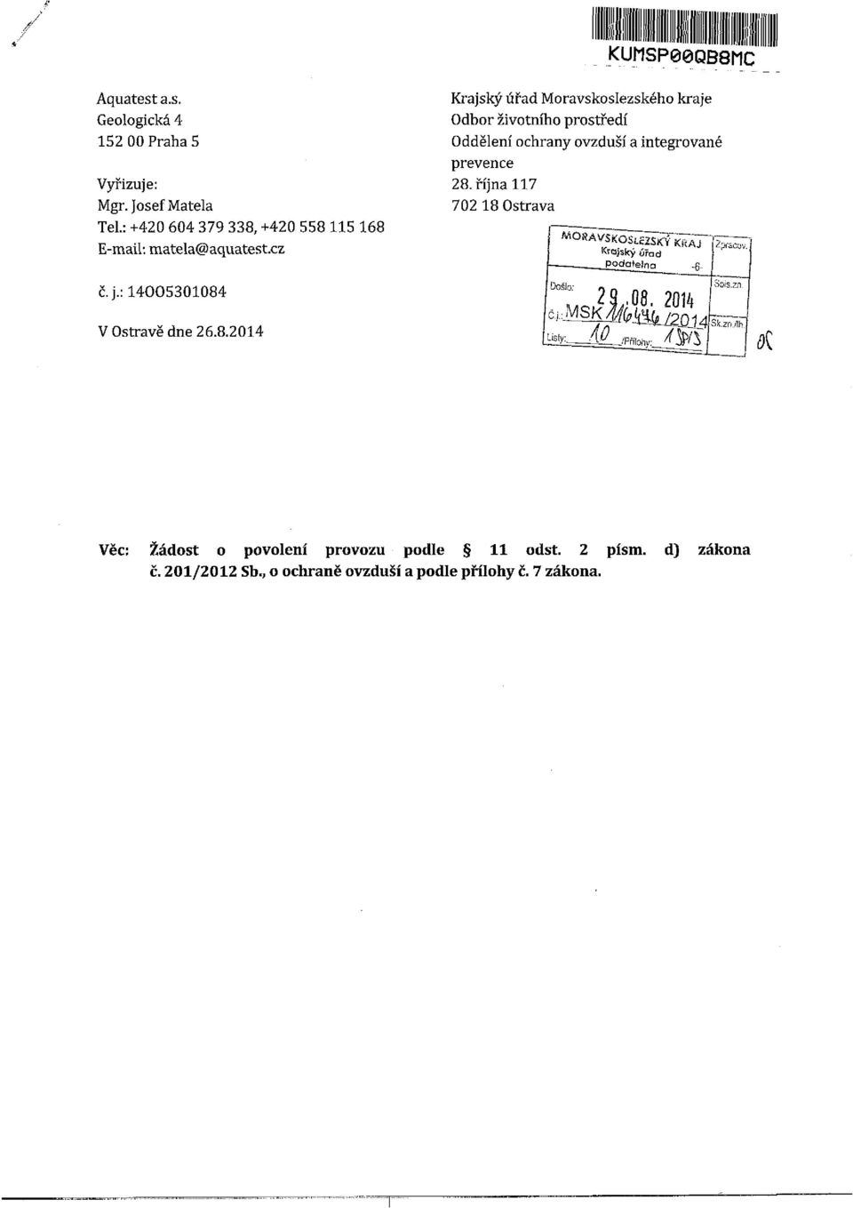 +420 558 115 168 E-mail: matela@aquatest.cz č.j.: 14005301084 V Ostravě dne 26.8.2014 Krajský úřad Moravskoslezského kraje Odbor životního prostředí Oddělení ochrany ovzduší a integrované prevence 28.