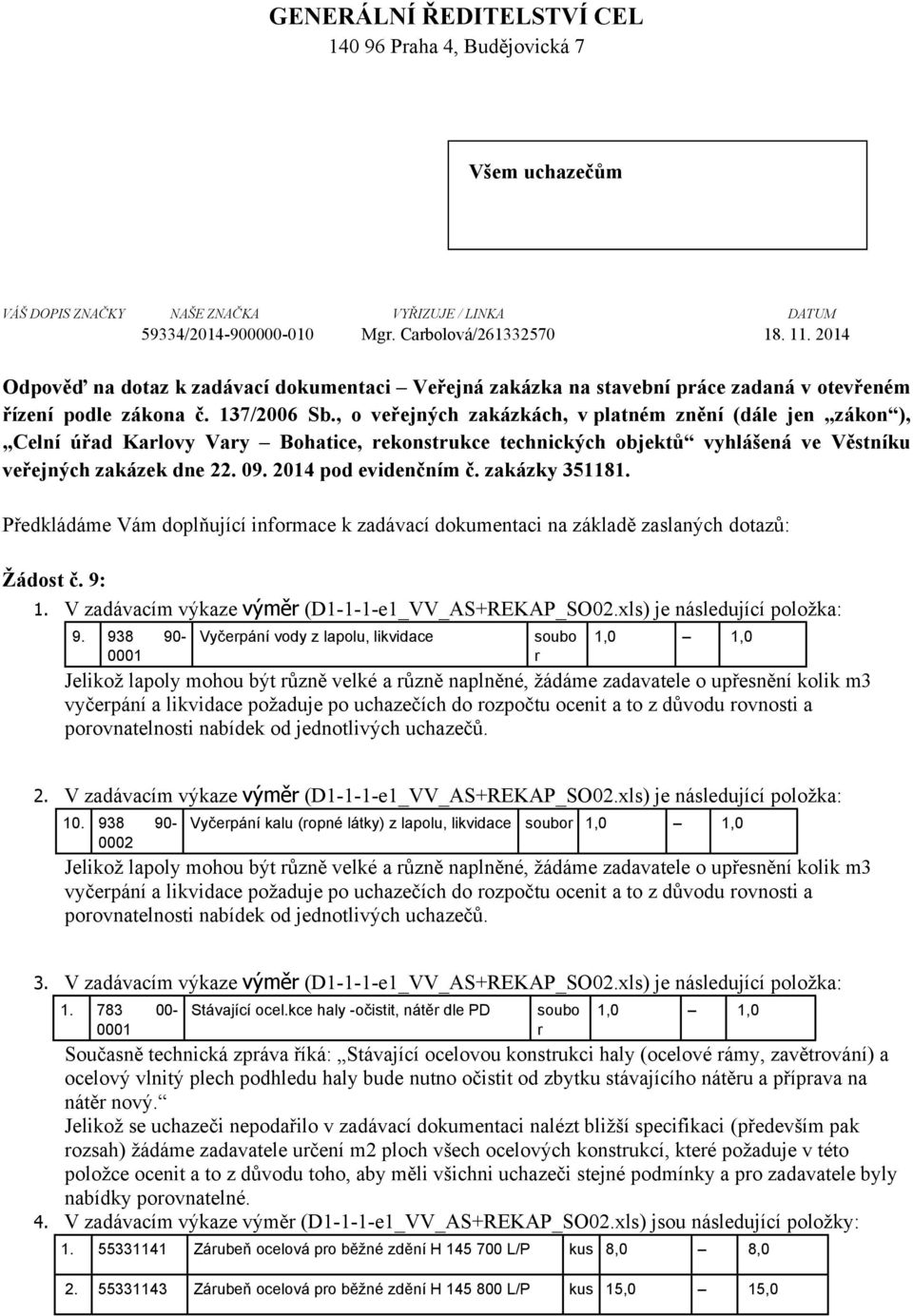 , o veřejných zakázkách, v platném znění (dále jen zákon ), Celní úřad Karlovy Vary Bohatice, rekonstrukce technických objektů vyhlášená ve Věstníku veřejných zakázek dne 22. 09.