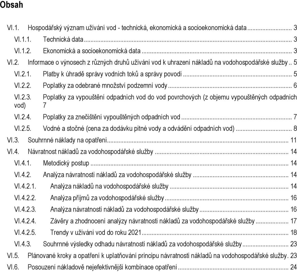 Platby k úhradě správy vodních toků a správy povodí... 5 VI.2.2. Poplatky za odebrané množství podzemní vody... 6 VI.2.3.