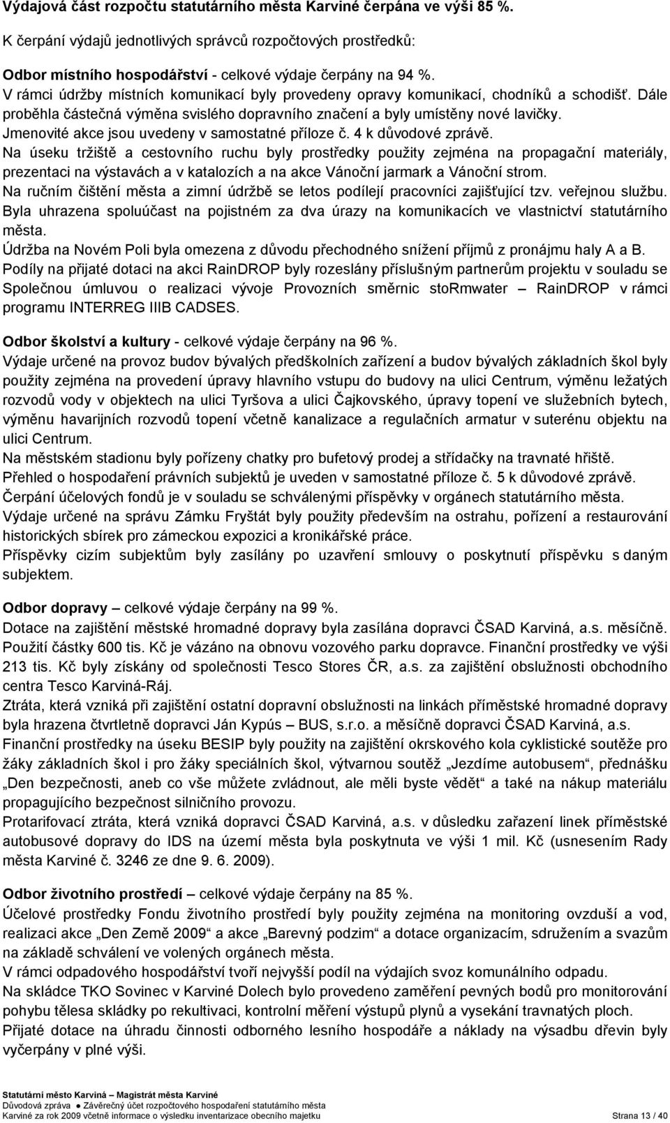 Jmenovité akce jsou uvedeny v samostatné příloze č. 4 k důvodové zprávě.