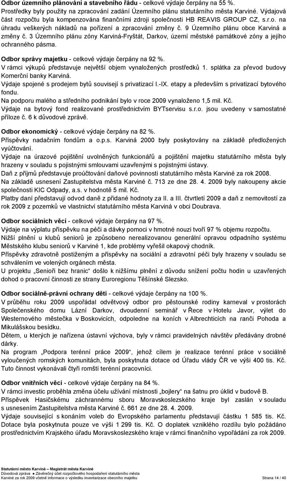 3 Územního plánu zóny Karviná-Fryštát, Darkov, území městské památkové zóny a jejího ochranného pásma. Odbor správy majetku - celkové výdaje čerpány na 92 %.