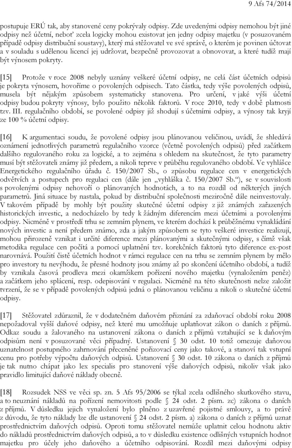 správě, o kterém je povinen účtovat a v souladu s udělenou licencí jej udržovat, bezpečně provozovat a obnovovat, a které tudíž mají být výnosem pokryty.