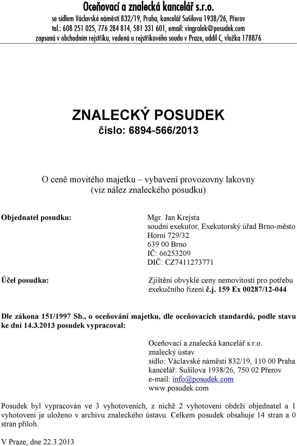znaleckého posudku) Objednatel posudku: Účel posudku: Mgr.