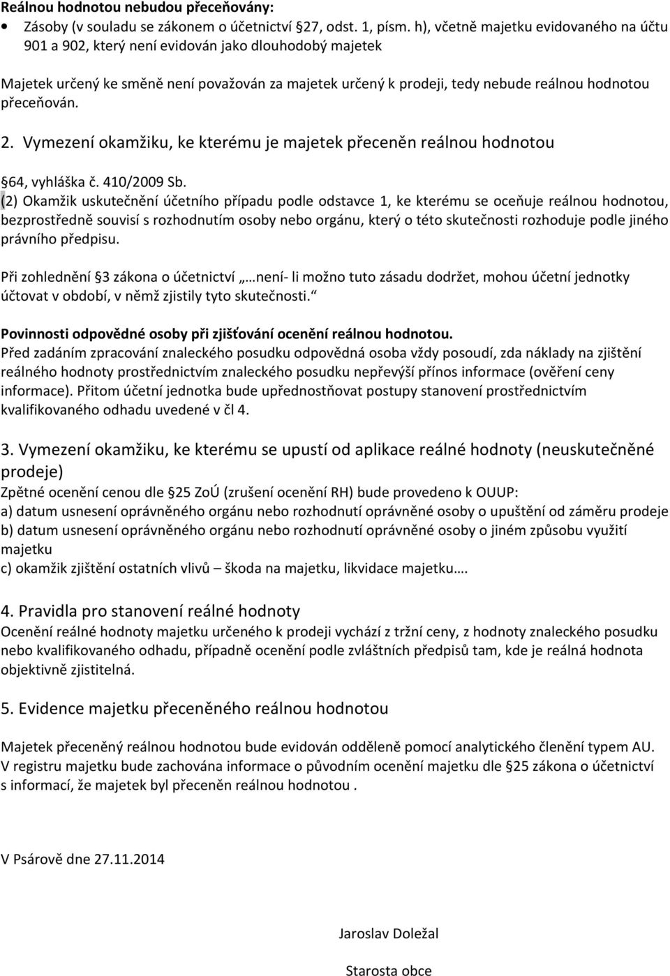 přeceňován. 2. Vymezení okamžiku, ke kterému je majetek přeceněn reálnou hodnotou 64, vyhláška č. 410/2009 Sb.