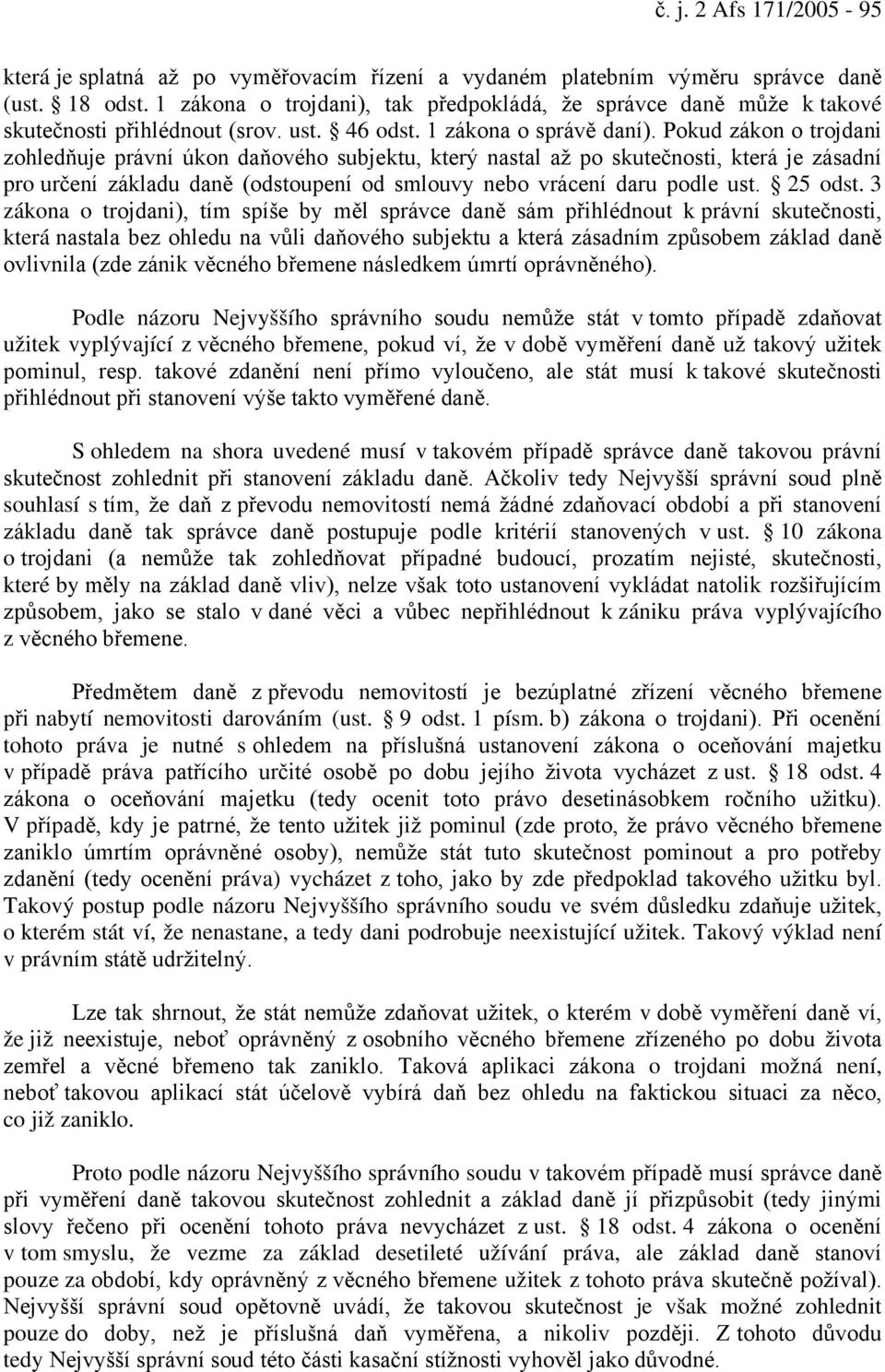 Pokud zákon o trojdani zohledňuje právní úkon daňového subjektu, který nastal až po skutečnosti, která je zásadní pro určení základu daně (odstoupení od smlouvy nebo vrácení daru podle ust. 25 odst.