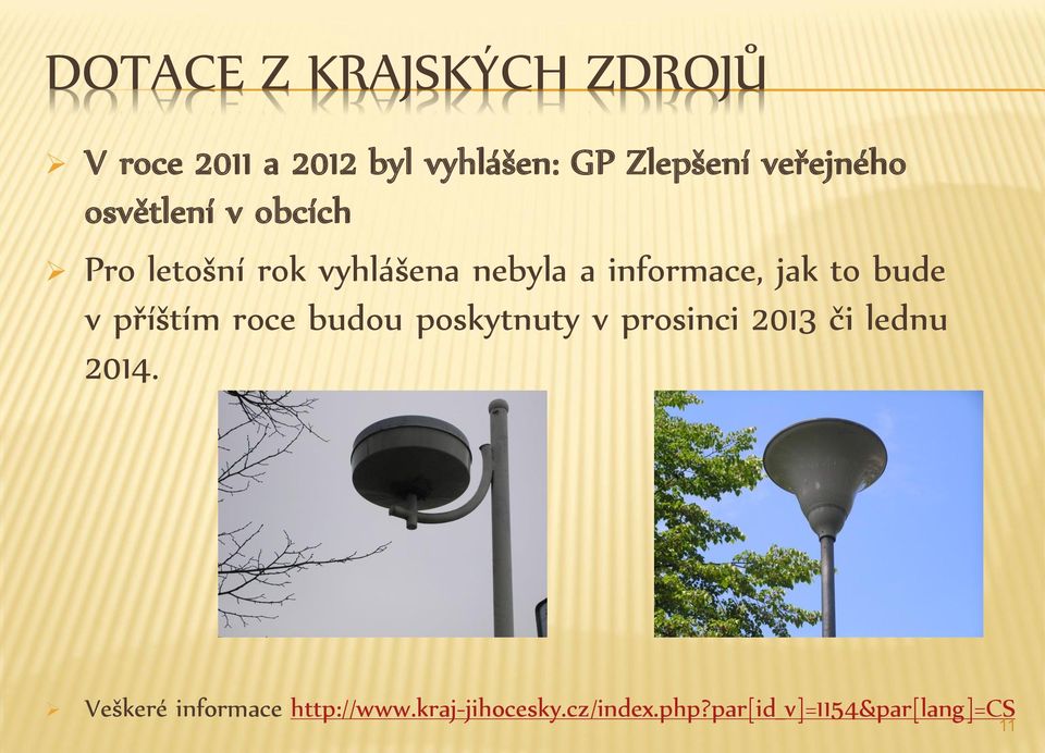 jak to bude v příštím roce budou poskytnuty v prosinci 2013 či lednu 2014.