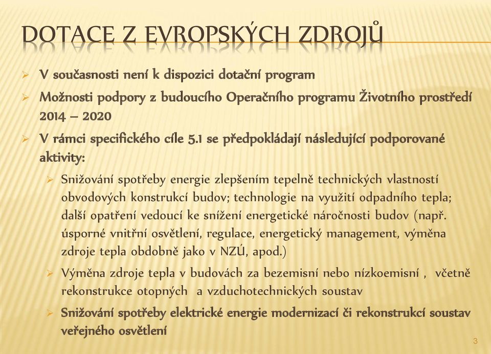 další opatření vedoucí ke snížení energetické náročnosti budov (např. úsporné vnitřní osvětlení, regulace, energetický management, výměna zdroje tepla obdobně jako v NZÚ, apod.