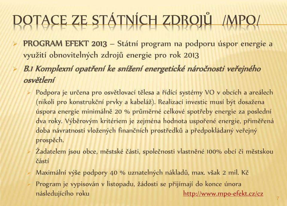 Realizací investic musí být dosažena úspora energie minimálně 20 % průměrné celkové spotřeby energie za poslední dva roky.