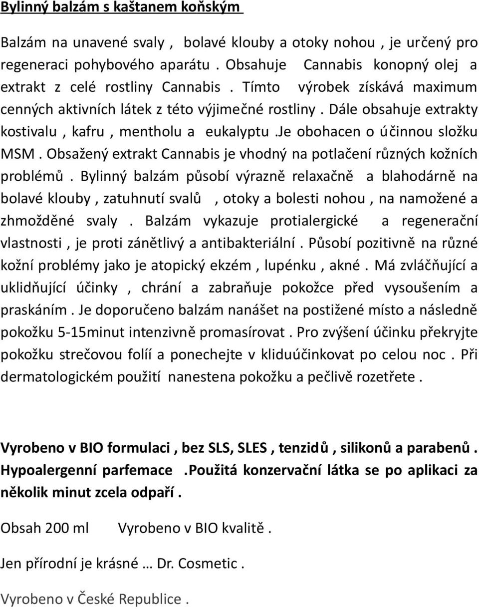 Obsažený extrakt Cannabis je vhodný na potlačení různých kožních problémů.