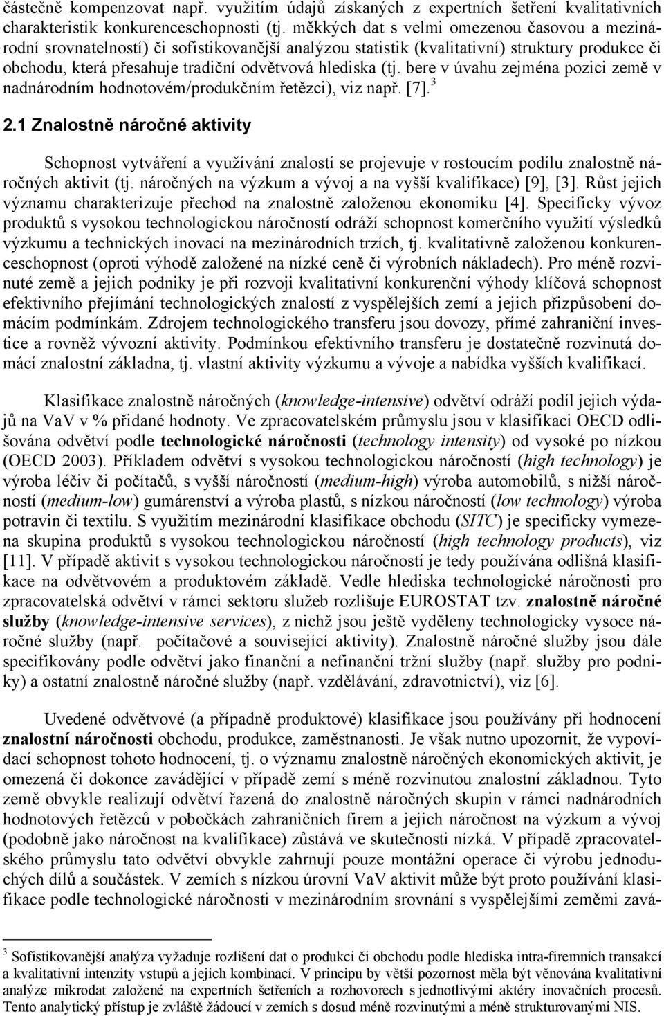 bere v úvahu zejména pozici země v nadnárodním hodnotovém/produkčním řetězci), viz např. [7]. 3 2.