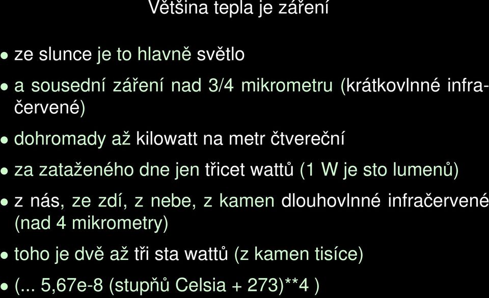 třicet wattů (1 W je sto lumenů) z nás, ze zdí, z nebe, z kamen dlouhovlnné infračervené (nad