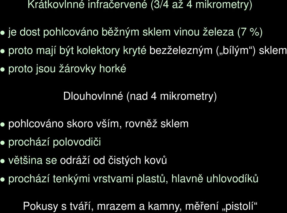 4 mikrometry) pohlcováno skoro vším, rovněž sklem prochází polovodiči většina se odráží od čistých