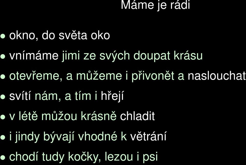 svítí nám, a tím i hřejí v létě můžou krásně chladit i