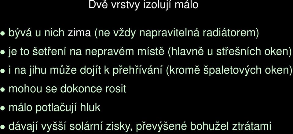 na jihu může dojít k přehřívání (kromě špaletových oken) mohou se