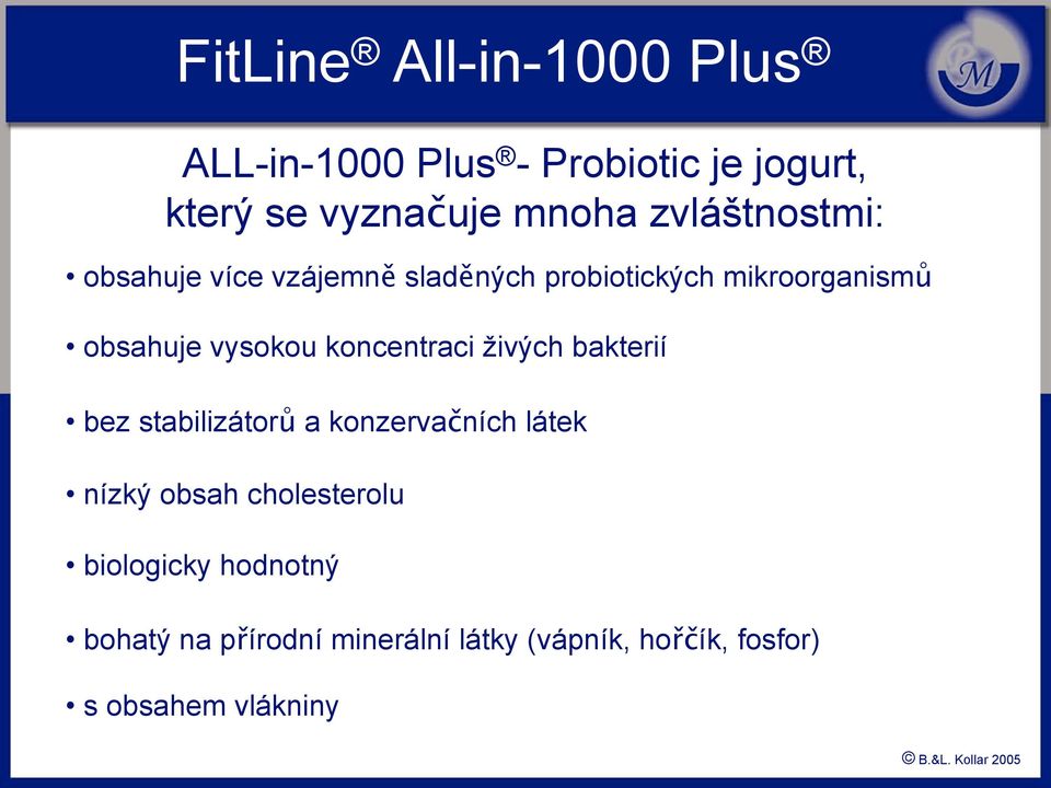 živých bakterií bez stabilizátorů a konzervačních látek nízký obsah cholesterolu