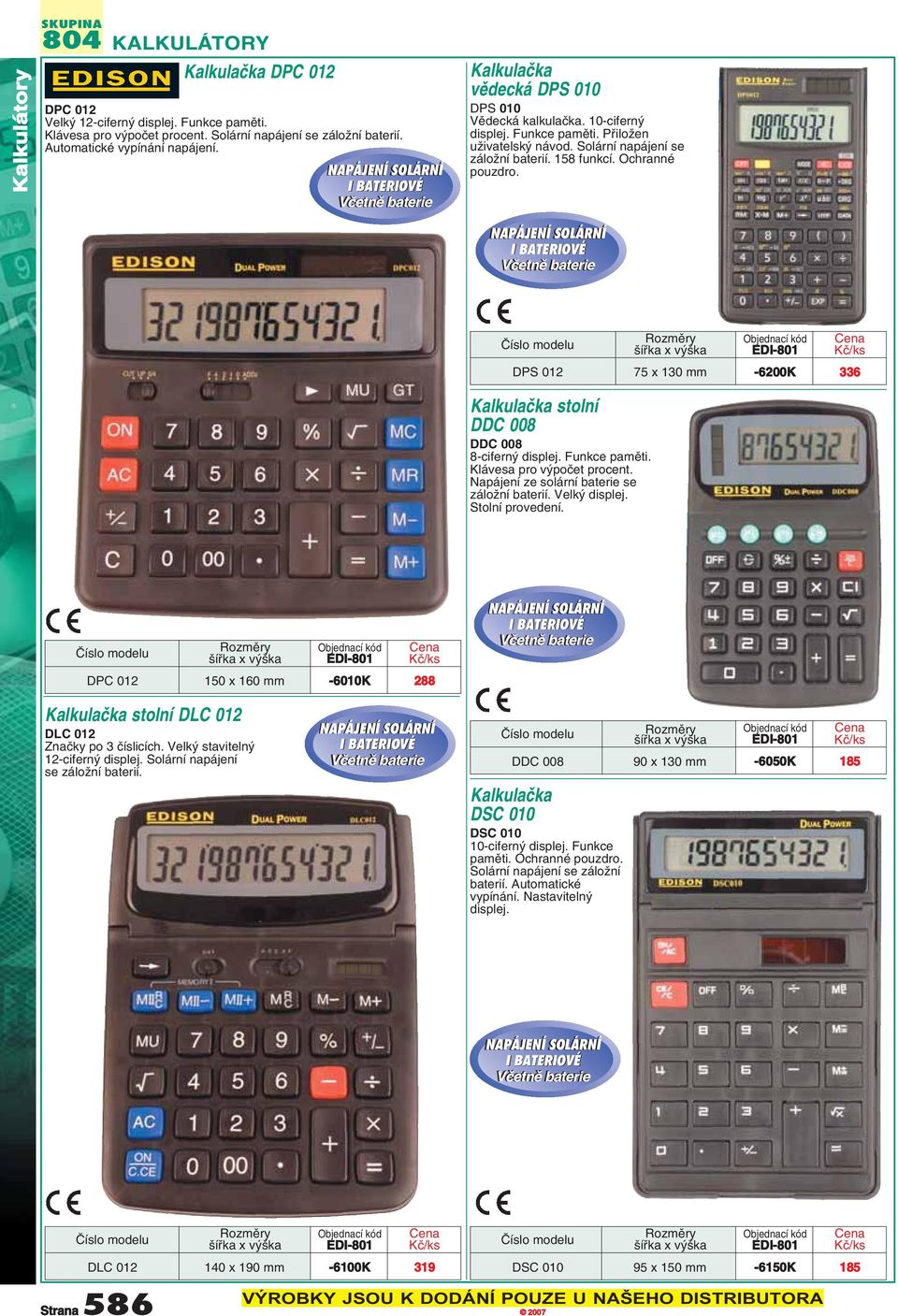 Solární napájení se záloïní baterií. 158 funkcí. Ochranné pouzdro. NAPÁJENÍ SOLÁRNÍ I BATERIOVÉ Vãetnû baterie âíslo modelu Kalkulaãka stolní DDC 008 DDC 008 8-cifern displej. Funkce pamûti.